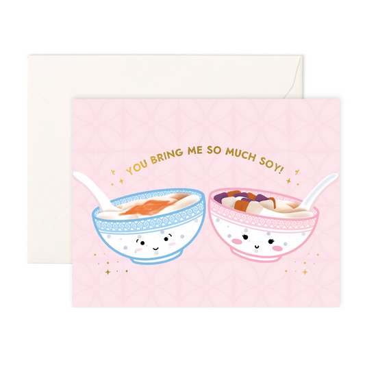 You Bring Me So Much Soy! - Greeting Card - Sparkles & Joy